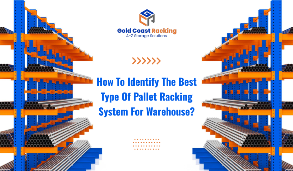 How to Identify the Best Type of Pallet Racking System for Warehouse 
